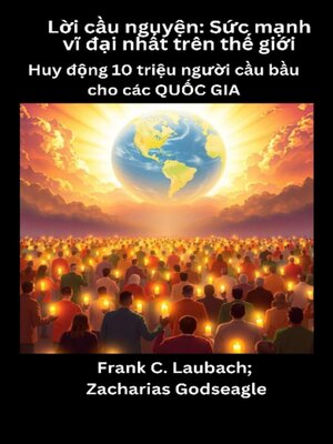 cover image of Lời cầu nguyện--Sức mạnh vĩ đại nhất trên thế giới--Huy động 10 triệu người cầu bầu cho các QUỐC GIA